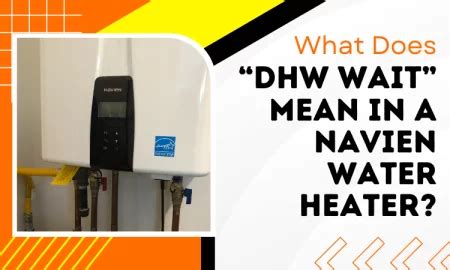 At Navien, we have a wide choice of high efficiency condensing gas boilers to suit all styles of homes, each of which shares the same high levels of quality, performance and durability. . What does dhw wait mean navien
